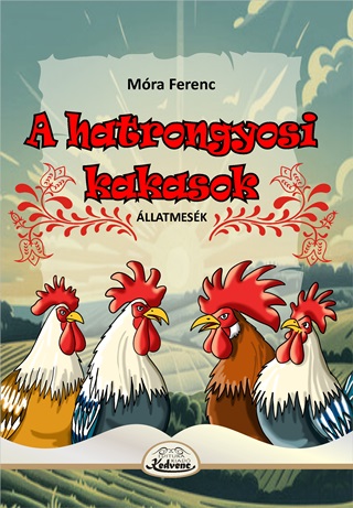 Mra Ferenc - A Hatrongyosi Kakasok - llatmesk