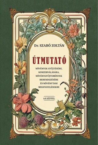 Dr. Szab Zoltn - tmutat Nvnyek Gyjtsre, Konzervlsra, Nvnygyjtemnyek Berendezsre