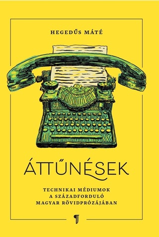 Hegeds Mt - ttnsek - Technikai Mdiumok A Szzadfordul Magyar Rvidprzjban