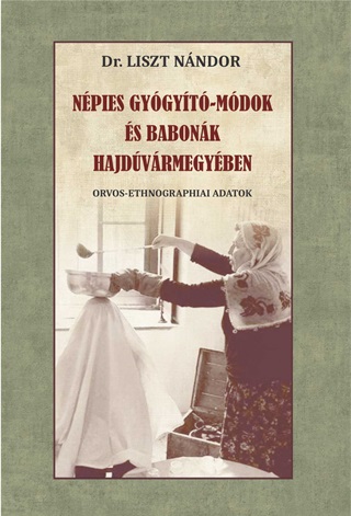 Dr. Liszt Nndor - Npies Gygyt-Mdok s Babonk Hajdvrmegyben