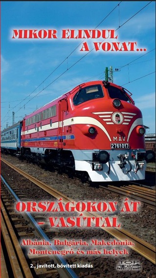  - Mikor Elindul A Vonat...Orszgokon t - Vasttal (2.Jav.Kiad.)