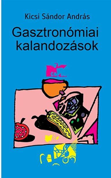 Kicsi Sndor Andrs - Gasztronmiai Kalandozsok