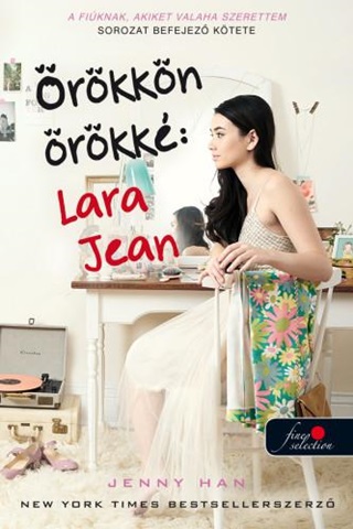 Jenny Han - rkkn rkk: Lara Jean - A Fiknak, Akiket Valaha Szerettem 3. - Fztt