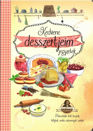  - Kedvenc Desszertjeim - Jegyzetek (Palacsintk, Kelt Tsztk, Felfjtak...)