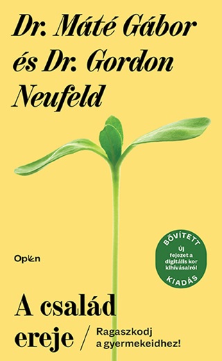 Dr. Mt Gbor-Dr. Gordon Neufeld - A Csald Ereje - Ragaszkodj A Gyermekeidhez! ( Bvtett Kiads!)