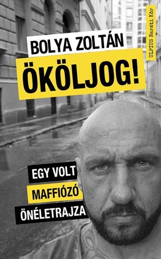 Bolya Zoltn - kljog! - Egy Volt Maffiz nletrajza