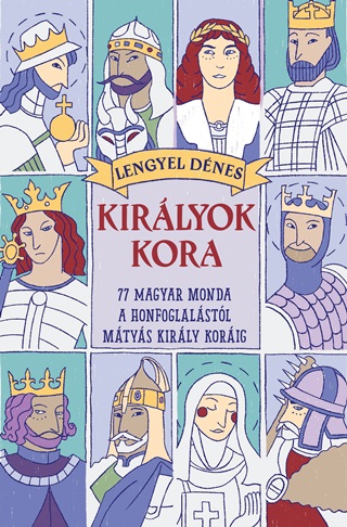 Lengyel Dnes - Kirlyok Kora -  77 Magyar Monda A Honfoglalstl Mtys Kirly Korig