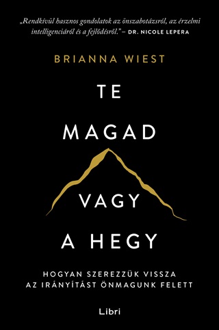 Brianna Wiest - Te Magad Vagy A Hegy - Hogyan Szerezzk Vissza Az Irnytst nmagunk Felett