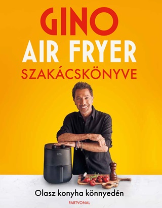  - Gino Air Fryer Szakcsknyve - Olasz Konyha Knnyedn