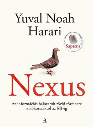 Yuval Noah Harari - Nexus - Az Informcis Hlozatok Rvid Trtnete A Kkorszaktl Az  Mi-Ig.