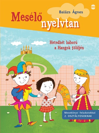 Balzs gnes - Mesl Nyelvtan - Hetedht Hbor A Hangok Fldjn ( 2. Osztly)