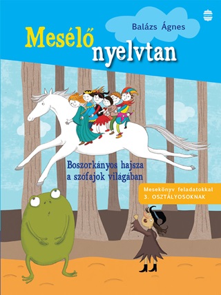 Balzs gnes - Mesl Nyelvtan - Boszorknyos Hajsza A Szfajok Vilgban ( 3. Osztly)