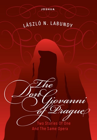 Labundy N. Lszl - The Don Giovanni Of Prague - Two Stories Of One And The Same Opera - Angol Nyelv
