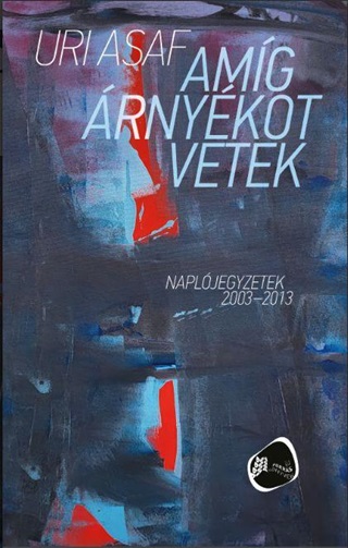 Uri Asaf - Amg rnykot Vetek - Napljegyzetek 20032013